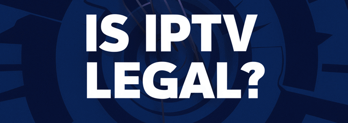 Legal IPTV Subscription: Watch Your Favorite Shows Worry-Free